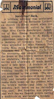Sneeberger-Rask. A brilliant wedding was performed last evening at the Bethania Lutheran church on Silver street when the Rev, Mr. Blickfeldt united in marriage Miss Carrie Sneeberger, daughter of Mrs. Emma Sneeberger, 1241 Mound avenue, to Mr. N. R. Rask, a prominent musician of this city and a member of Gilman's band. 