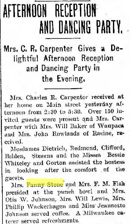 Racine Daily Journal, May 12, 1899
Afternoon Reception and Dancing Party at home of Mrs. Charles R. Carpenter
Mrs. Fanny Stone and Mrs. F. M. Fish presided at the punch bowl.