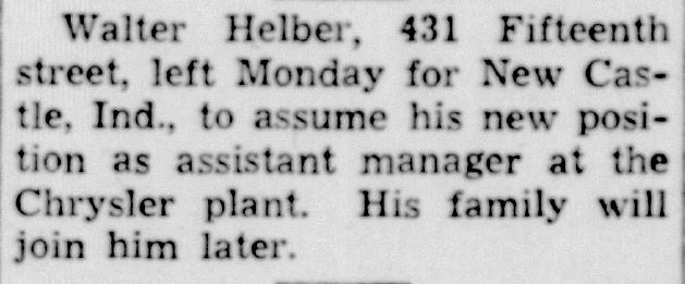 Racine Journal Times, August 4, 1938
Walter Helber, 431 Fifteenth street, left Monday for New Castle, Ind., to assume his new position as assistant manager at the Chrysler plant. His family will join him later.