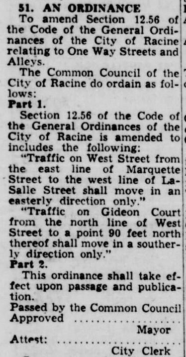 Racine Journal Times, September 20, 1963: Traffic on Gideon Court from the north line of West Street to a point 90 feet north thereof shall move in a southernly direction only.