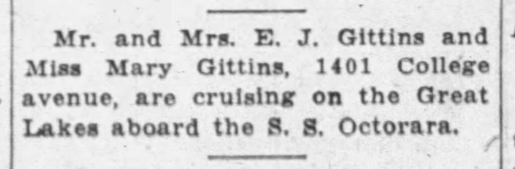 Mr. and Mrs. E. J. Gittins and Miss Mary Gittins, 1401 College avenue, are cruising on the Great Lakes aboard the S. S. Octorara.