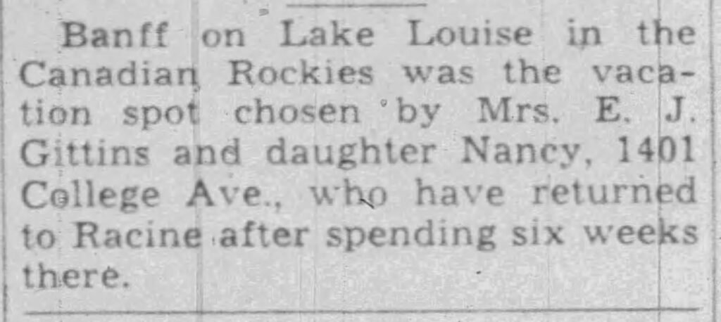 Banff on Lake Louise in the Canadian Rockies was the vacation spot chosen by Mrs. E. J. Gittins and daughter Nancy, 1401 College.