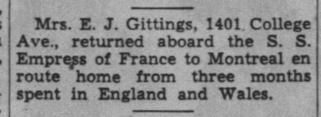 Mrs. E. J. Gittings, 1401 College Ave., returned aboard the S. S. Empress of France to Montreal en route home from three months spent in England and Wales. September 21, 1949.