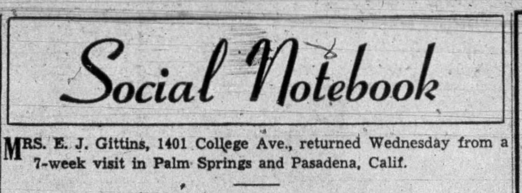 Mrs. E. J. Gittins, 1401 College Ave., returned Wednesday from a 7-week visit in Palm Springs and Pasadena, California. May 1, 1952.