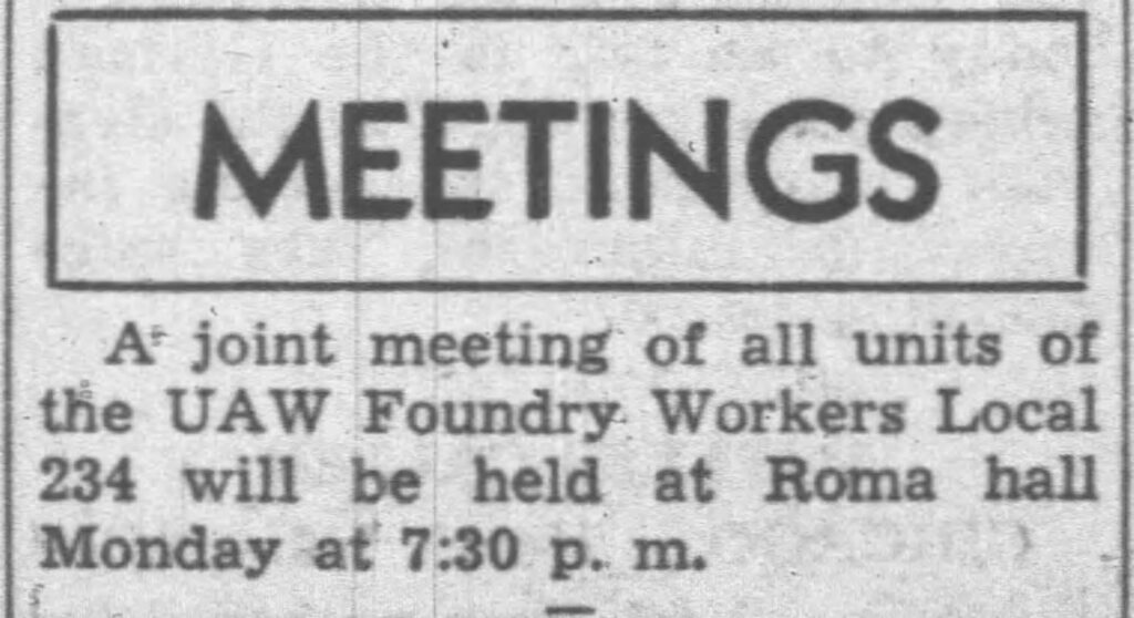 Racine Journal Times, March 5, 1938. A joint meeting of all units of the UAW Foundry Workers Local 234 will be held at Roma hall Monday at 7:30 p.m.