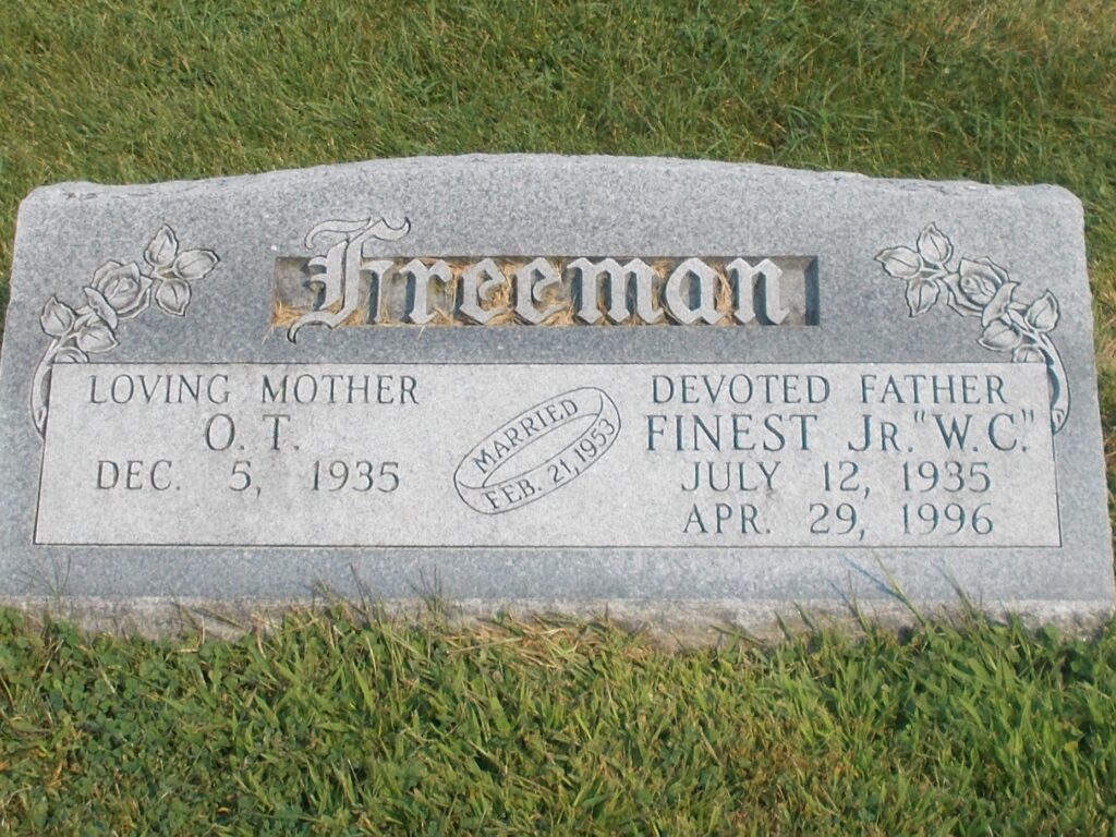 Freeman
Loving Mother
O. T.
Dec. 5, 1935

Married Feb. 21, 1953

Devoted Father
Finest Jr. "W.C."
July 12, 1935
Apr. 29, 1996